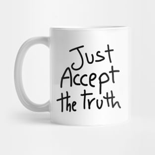 just accept the truth Mug